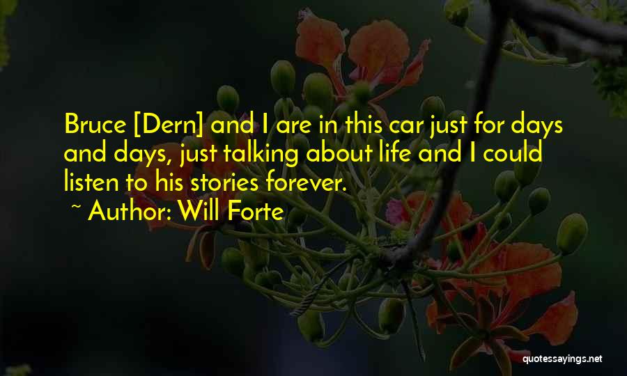 Will Forte Quotes: Bruce [dern] And I Are In This Car Just For Days And Days, Just Talking About Life And I Could