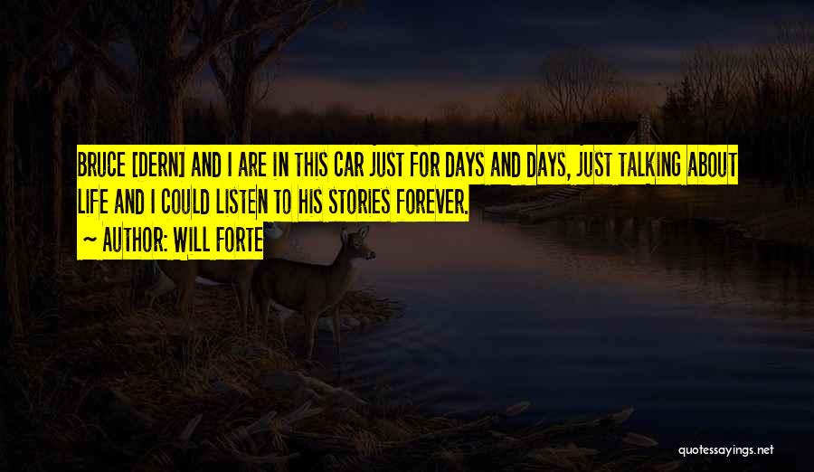 Will Forte Quotes: Bruce [dern] And I Are In This Car Just For Days And Days, Just Talking About Life And I Could