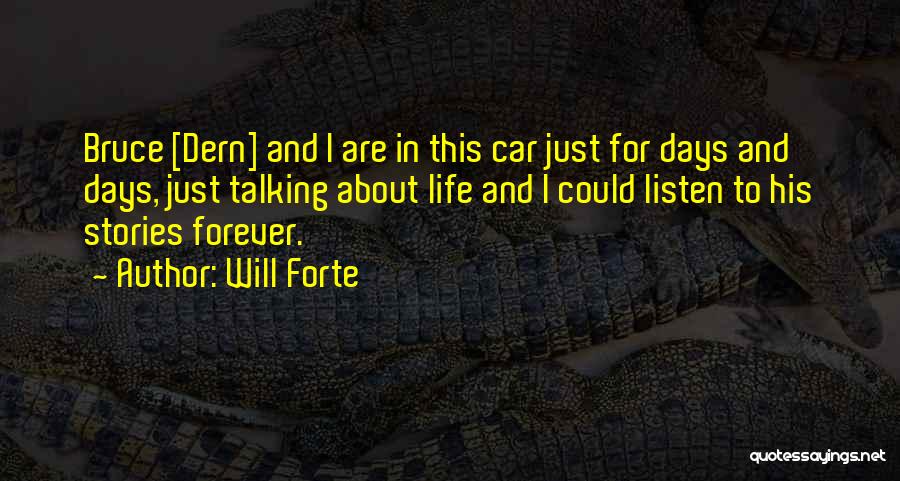 Will Forte Quotes: Bruce [dern] And I Are In This Car Just For Days And Days, Just Talking About Life And I Could