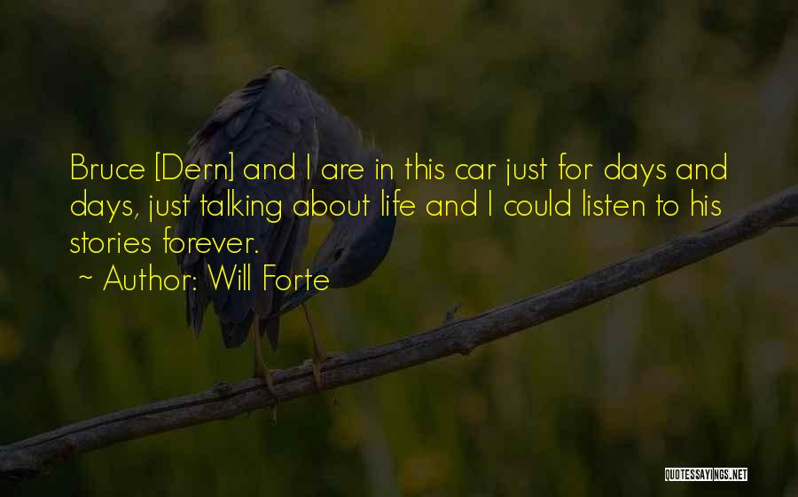 Will Forte Quotes: Bruce [dern] And I Are In This Car Just For Days And Days, Just Talking About Life And I Could