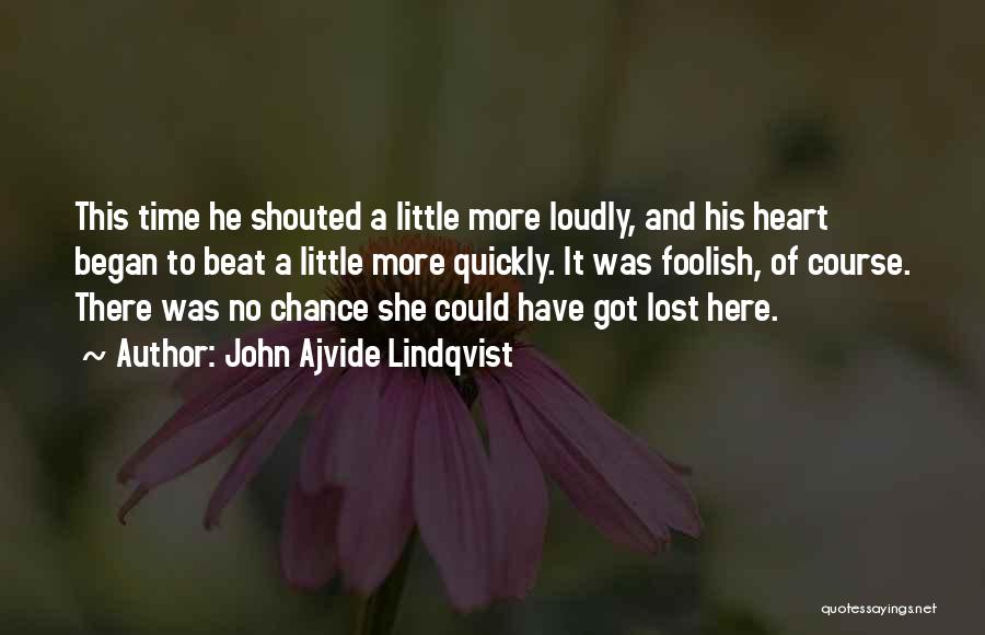John Ajvide Lindqvist Quotes: This Time He Shouted A Little More Loudly, And His Heart Began To Beat A Little More Quickly. It Was