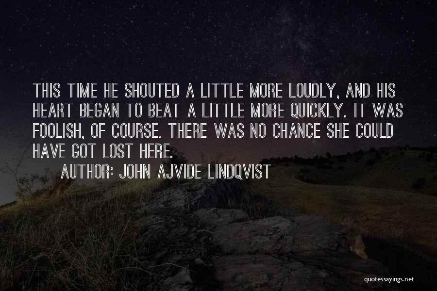 John Ajvide Lindqvist Quotes: This Time He Shouted A Little More Loudly, And His Heart Began To Beat A Little More Quickly. It Was