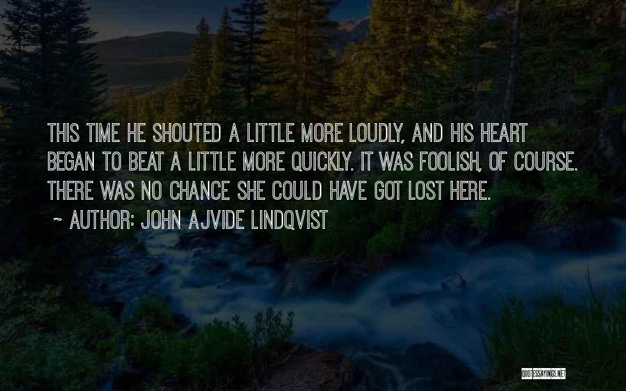 John Ajvide Lindqvist Quotes: This Time He Shouted A Little More Loudly, And His Heart Began To Beat A Little More Quickly. It Was