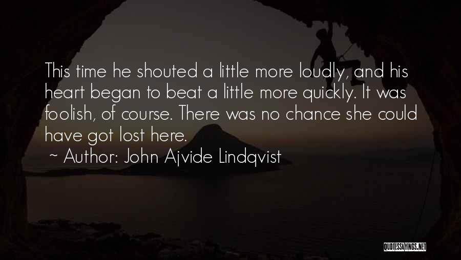 John Ajvide Lindqvist Quotes: This Time He Shouted A Little More Loudly, And His Heart Began To Beat A Little More Quickly. It Was