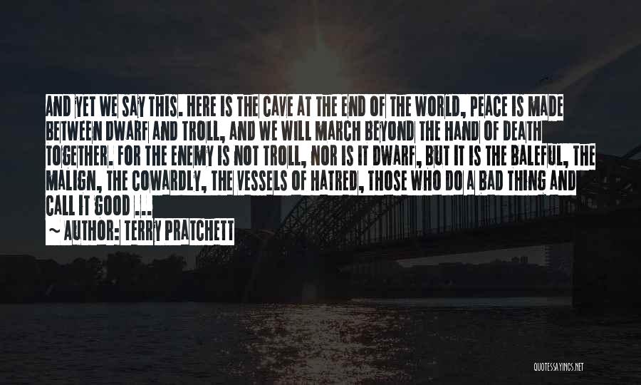 Terry Pratchett Quotes: And Yet We Say This. Here Is The Cave At The End Of The World, Peace Is Made Between Dwarf