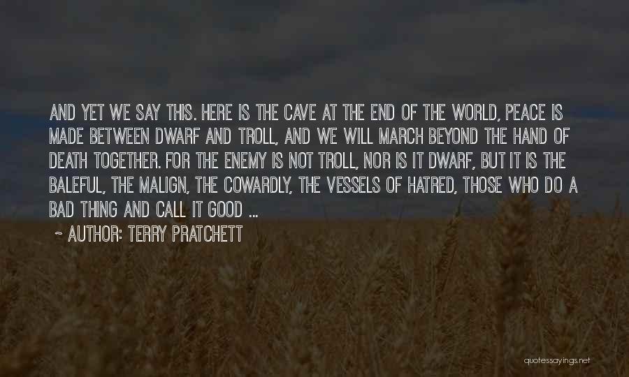 Terry Pratchett Quotes: And Yet We Say This. Here Is The Cave At The End Of The World, Peace Is Made Between Dwarf
