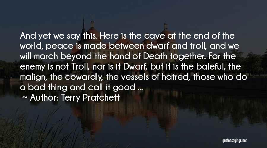 Terry Pratchett Quotes: And Yet We Say This. Here Is The Cave At The End Of The World, Peace Is Made Between Dwarf