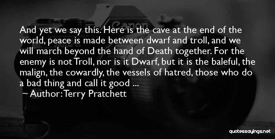 Terry Pratchett Quotes: And Yet We Say This. Here Is The Cave At The End Of The World, Peace Is Made Between Dwarf