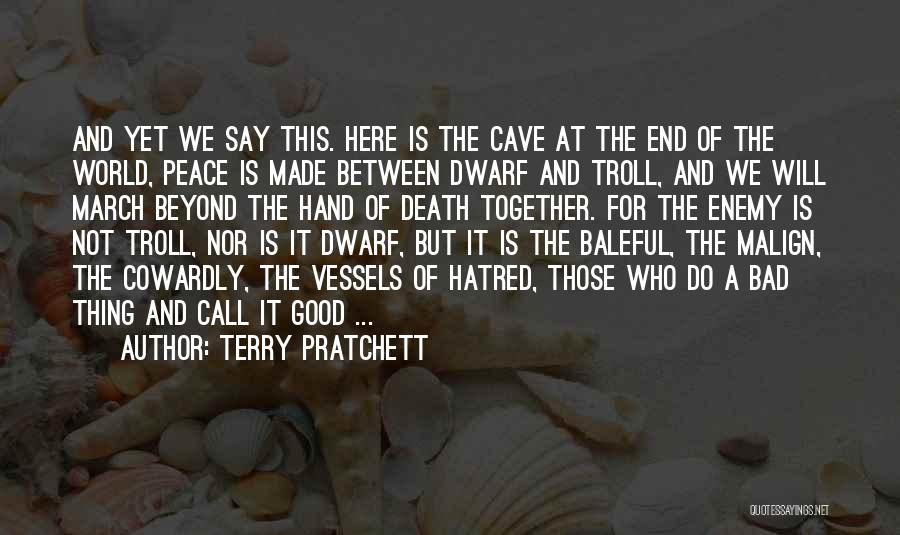 Terry Pratchett Quotes: And Yet We Say This. Here Is The Cave At The End Of The World, Peace Is Made Between Dwarf