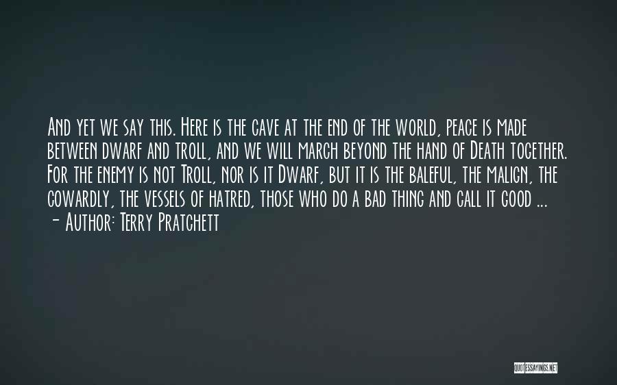 Terry Pratchett Quotes: And Yet We Say This. Here Is The Cave At The End Of The World, Peace Is Made Between Dwarf