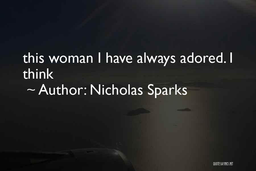 Nicholas Sparks Quotes: This Woman I Have Always Adored. I Think