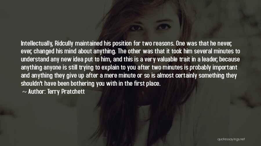 Terry Pratchett Quotes: Intellectually, Ridcully Maintained His Position For Two Reasons. One Was That He Never, Ever, Changed His Mind About Anything. The