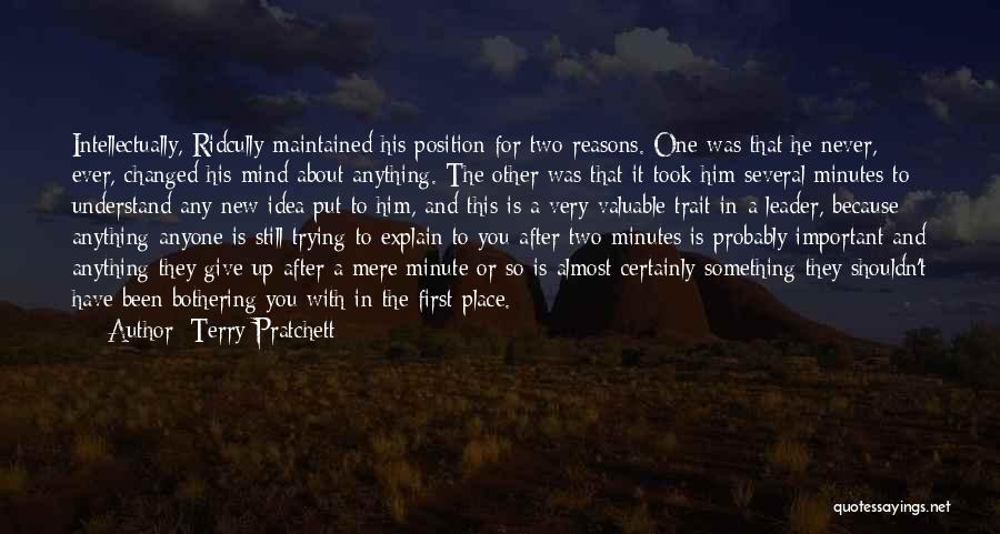 Terry Pratchett Quotes: Intellectually, Ridcully Maintained His Position For Two Reasons. One Was That He Never, Ever, Changed His Mind About Anything. The