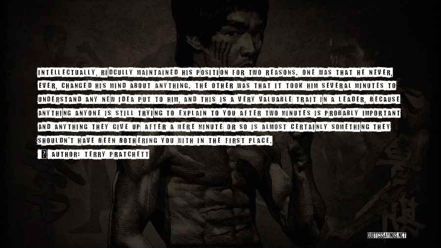Terry Pratchett Quotes: Intellectually, Ridcully Maintained His Position For Two Reasons. One Was That He Never, Ever, Changed His Mind About Anything. The