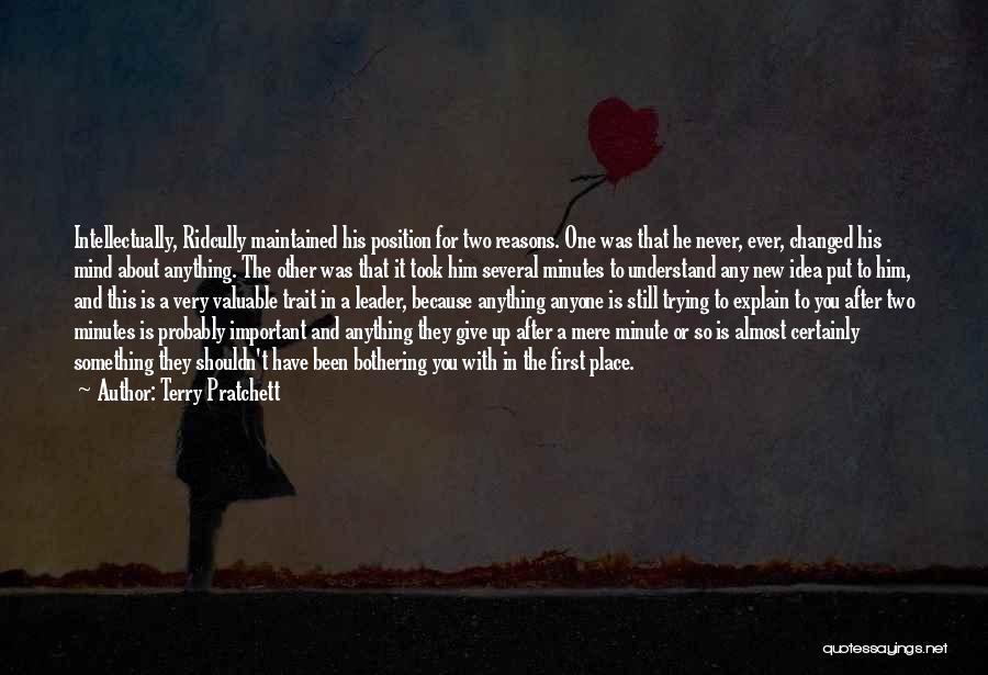 Terry Pratchett Quotes: Intellectually, Ridcully Maintained His Position For Two Reasons. One Was That He Never, Ever, Changed His Mind About Anything. The