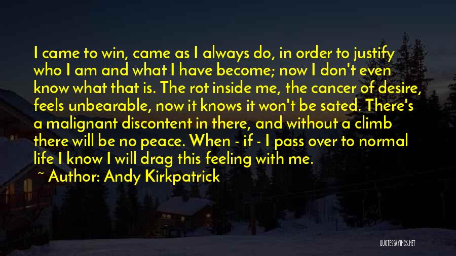 Andy Kirkpatrick Quotes: I Came To Win, Came As I Always Do, In Order To Justify Who I Am And What I Have