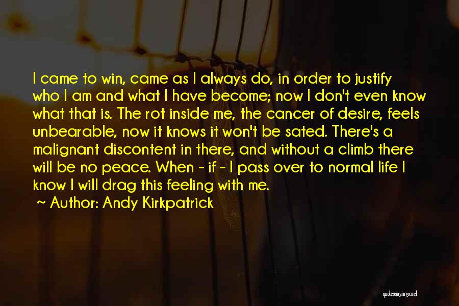 Andy Kirkpatrick Quotes: I Came To Win, Came As I Always Do, In Order To Justify Who I Am And What I Have