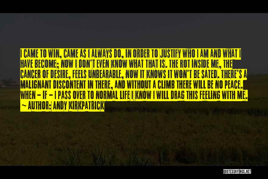 Andy Kirkpatrick Quotes: I Came To Win, Came As I Always Do, In Order To Justify Who I Am And What I Have