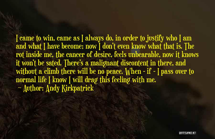 Andy Kirkpatrick Quotes: I Came To Win, Came As I Always Do, In Order To Justify Who I Am And What I Have