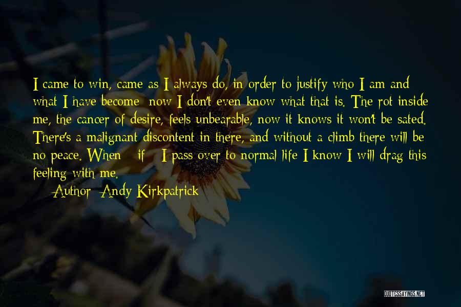 Andy Kirkpatrick Quotes: I Came To Win, Came As I Always Do, In Order To Justify Who I Am And What I Have