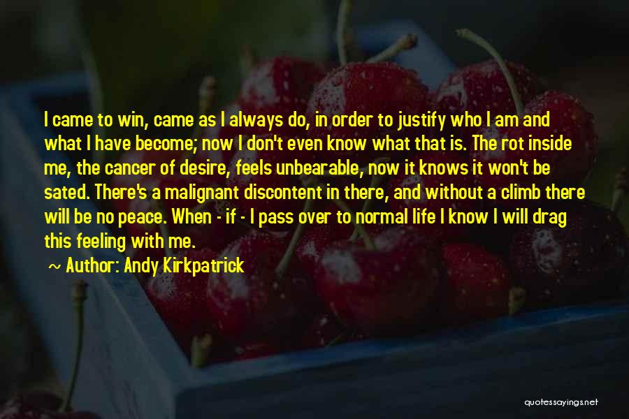 Andy Kirkpatrick Quotes: I Came To Win, Came As I Always Do, In Order To Justify Who I Am And What I Have