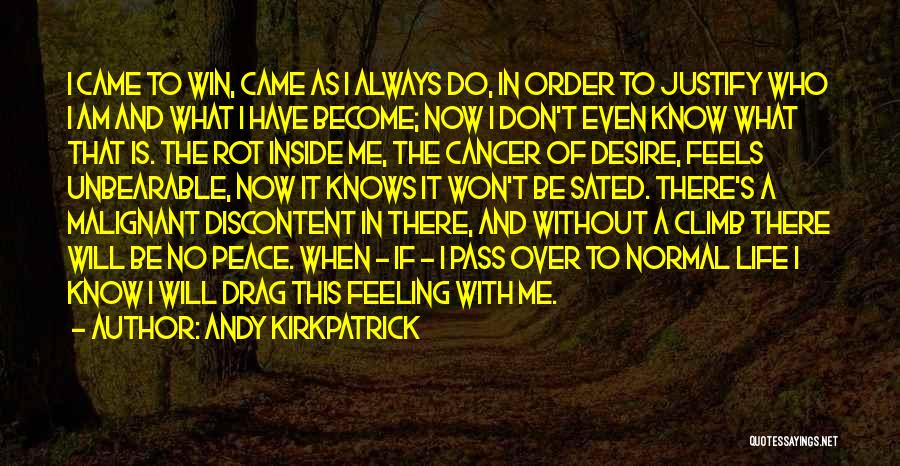 Andy Kirkpatrick Quotes: I Came To Win, Came As I Always Do, In Order To Justify Who I Am And What I Have