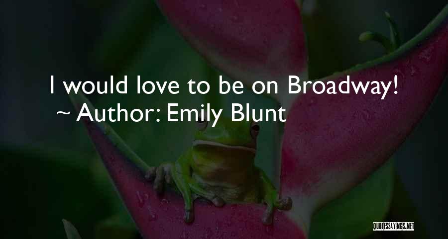 Emily Blunt Quotes: I Would Love To Be On Broadway!