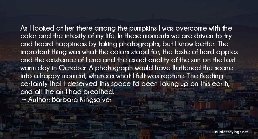 Barbara Kingsolver Quotes: As I Looked At Her There Among The Pumpkins I Was Overcome With The Color And The Intesity Of My