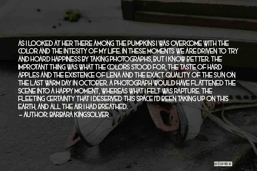 Barbara Kingsolver Quotes: As I Looked At Her There Among The Pumpkins I Was Overcome With The Color And The Intesity Of My