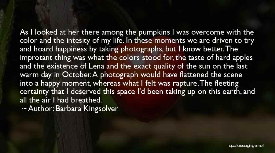 Barbara Kingsolver Quotes: As I Looked At Her There Among The Pumpkins I Was Overcome With The Color And The Intesity Of My