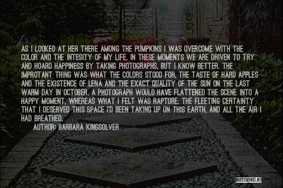 Barbara Kingsolver Quotes: As I Looked At Her There Among The Pumpkins I Was Overcome With The Color And The Intesity Of My