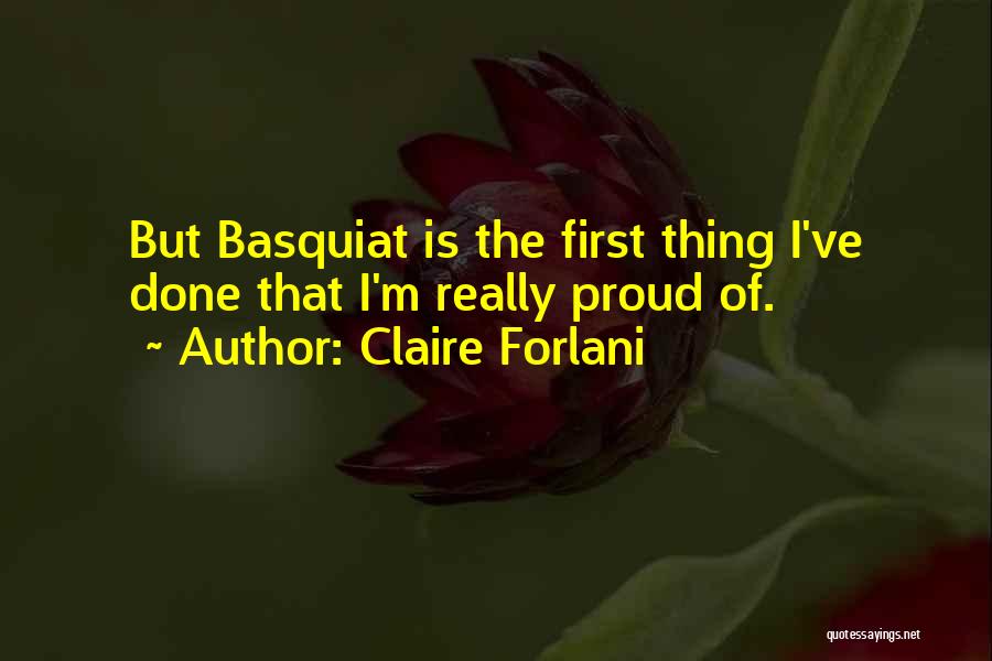 Claire Forlani Quotes: But Basquiat Is The First Thing I've Done That I'm Really Proud Of.