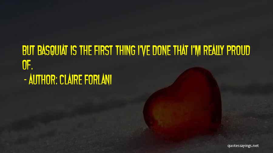 Claire Forlani Quotes: But Basquiat Is The First Thing I've Done That I'm Really Proud Of.