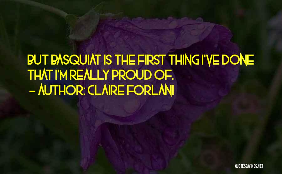 Claire Forlani Quotes: But Basquiat Is The First Thing I've Done That I'm Really Proud Of.