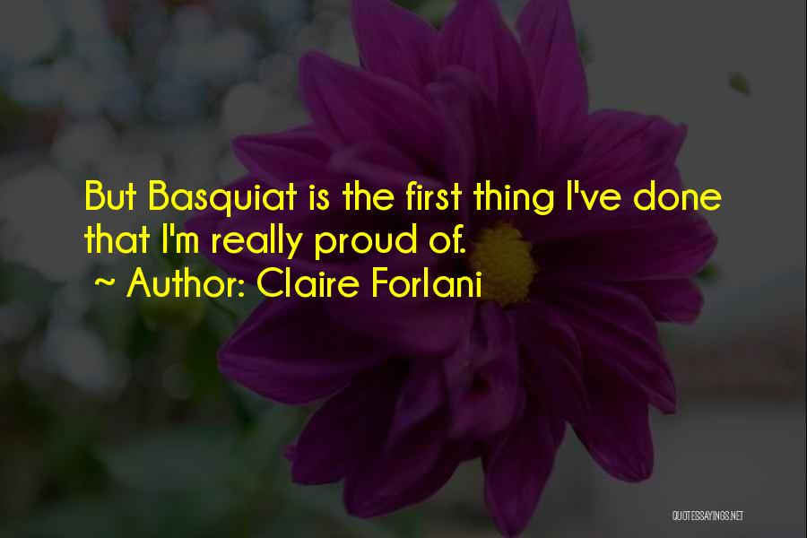 Claire Forlani Quotes: But Basquiat Is The First Thing I've Done That I'm Really Proud Of.