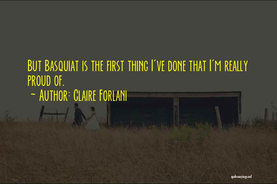 Claire Forlani Quotes: But Basquiat Is The First Thing I've Done That I'm Really Proud Of.