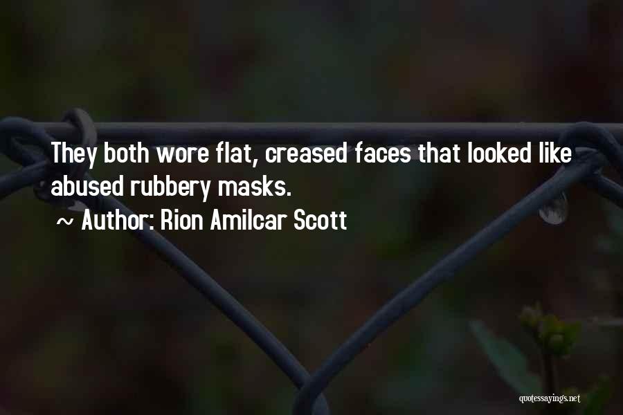 Rion Amilcar Scott Quotes: They Both Wore Flat, Creased Faces That Looked Like Abused Rubbery Masks.