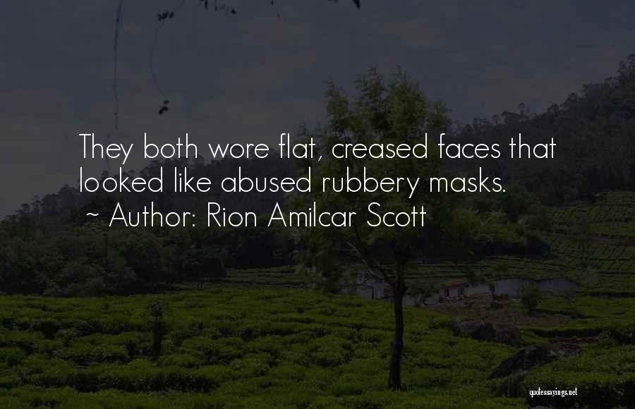 Rion Amilcar Scott Quotes: They Both Wore Flat, Creased Faces That Looked Like Abused Rubbery Masks.