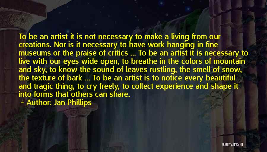 Jan Phillips Quotes: To Be An Artist It Is Not Necessary To Make A Living From Our Creations. Nor Is It Necessary To