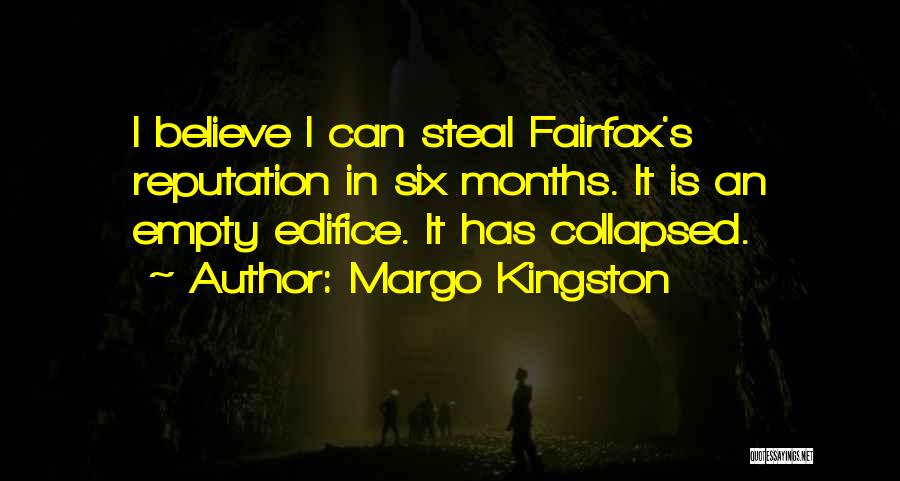 Margo Kingston Quotes: I Believe I Can Steal Fairfax's Reputation In Six Months. It Is An Empty Edifice. It Has Collapsed.