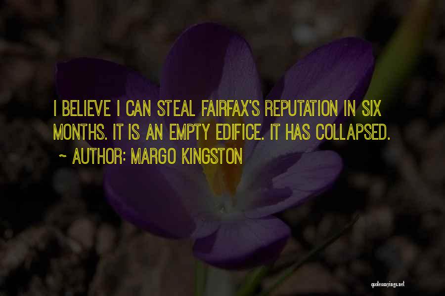Margo Kingston Quotes: I Believe I Can Steal Fairfax's Reputation In Six Months. It Is An Empty Edifice. It Has Collapsed.