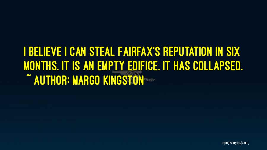 Margo Kingston Quotes: I Believe I Can Steal Fairfax's Reputation In Six Months. It Is An Empty Edifice. It Has Collapsed.