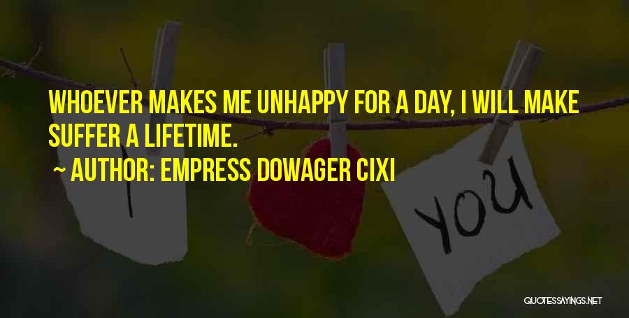 Empress Dowager Cixi Quotes: Whoever Makes Me Unhappy For A Day, I Will Make Suffer A Lifetime.