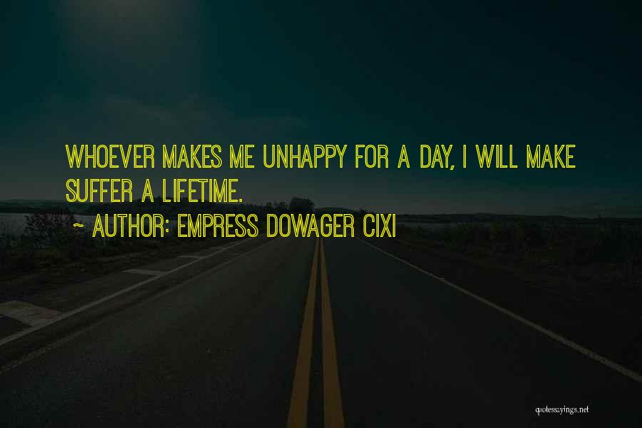 Empress Dowager Cixi Quotes: Whoever Makes Me Unhappy For A Day, I Will Make Suffer A Lifetime.