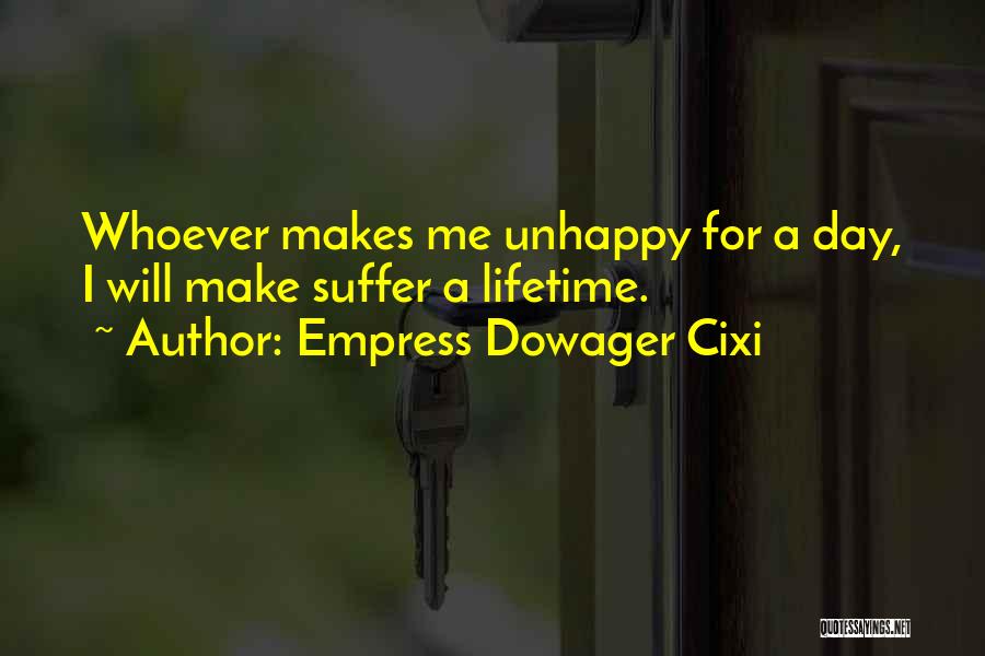Empress Dowager Cixi Quotes: Whoever Makes Me Unhappy For A Day, I Will Make Suffer A Lifetime.
