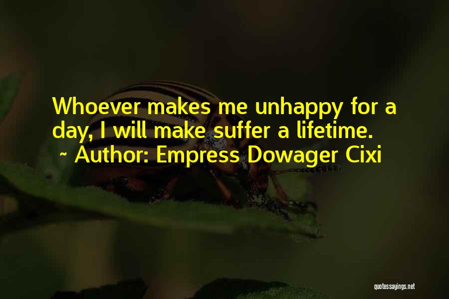 Empress Dowager Cixi Quotes: Whoever Makes Me Unhappy For A Day, I Will Make Suffer A Lifetime.