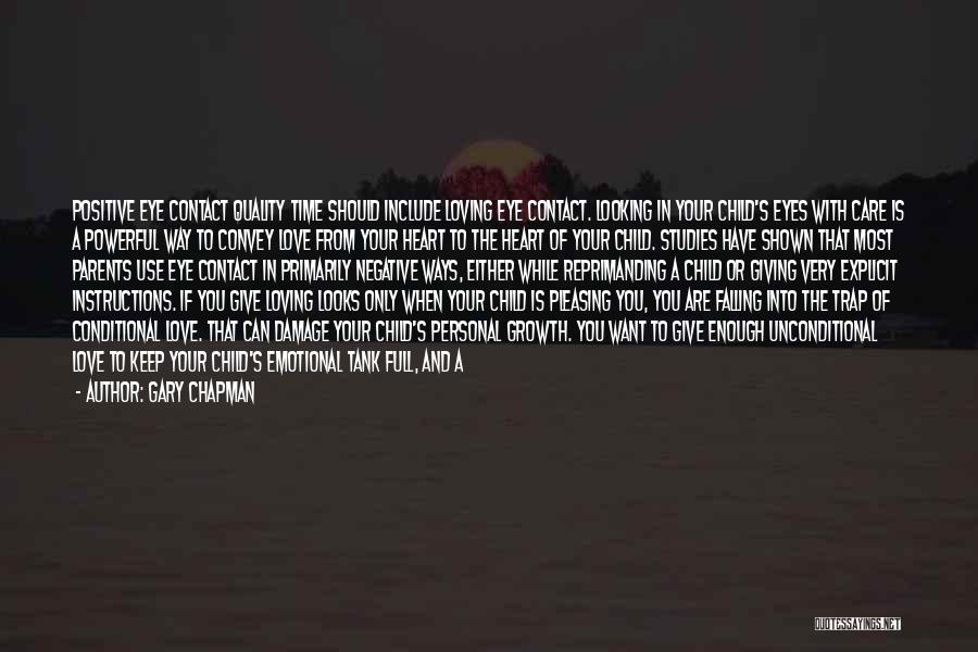 Gary Chapman Quotes: Positive Eye Contact Quality Time Should Include Loving Eye Contact. Looking In Your Child's Eyes With Care Is A Powerful