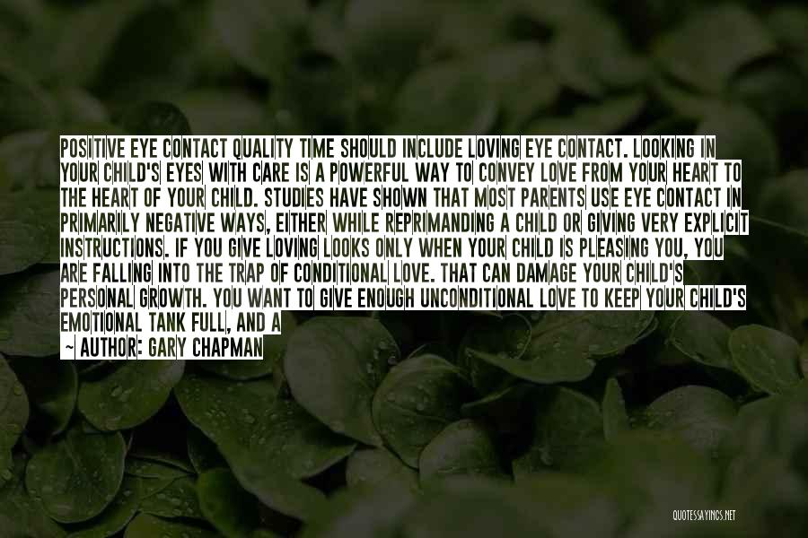 Gary Chapman Quotes: Positive Eye Contact Quality Time Should Include Loving Eye Contact. Looking In Your Child's Eyes With Care Is A Powerful
