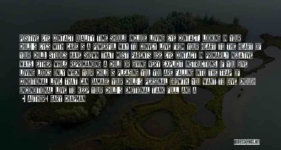 Gary Chapman Quotes: Positive Eye Contact Quality Time Should Include Loving Eye Contact. Looking In Your Child's Eyes With Care Is A Powerful