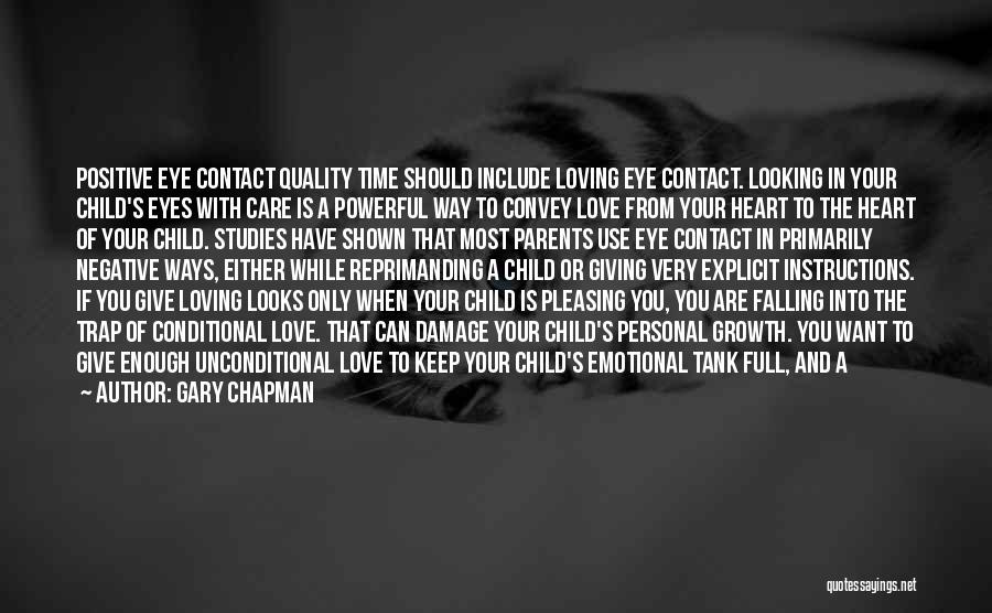 Gary Chapman Quotes: Positive Eye Contact Quality Time Should Include Loving Eye Contact. Looking In Your Child's Eyes With Care Is A Powerful